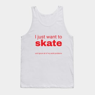 I just want to skate Tank Top